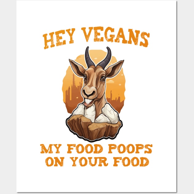 Hey Vegetarians My food poops on your food Wall Art by ArtfulDesign